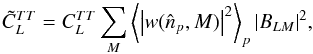 Mathematical equation: \appendix \setcounter{section}{5} \begin{equation} {\tilde{C}}_L^{TT} = C_L^{TT} \sum_{M} \left< \left| w(\hatn_p, M) \right|^2 \right>_p|B_{L M}|^2, \end{equation}