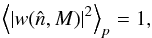 Mathematical equation: \appendix \setcounter{section}{5} \begin{equation} \left< \left| w(\hatn, M) \right|^2 \right>_p = 1, \end{equation}