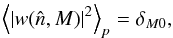 Mathematical equation: \appendix \setcounter{section}{5} \begin{equation} \left< \left| w(\hatn, M) \right|^2 \right>_p = \delta_{M0}, \end{equation}