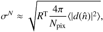Mathematical equation: \appendix \setcounter{section}{6} \begin{equation} \sigma^{N} \approx \sqrt{ R^{\rm T} \frac{4\pi}{N_{\rm pix}} \langle| d(\hat{n})|^2 \rangle }, \end{equation}