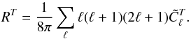 Mathematical equation: \appendix \setcounter{section}{6} \begin{equation} R^{T} = \frac{1}{8\pi} \sum_{\ell} \ell(\ell+1)(2\ell+1) \tilde{C}_\ell^{T}. \end{equation}