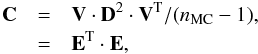 Mathematical equation: \appendix \setcounter{section}{7} \begin{eqnarray} {\bf C} &=& {\bf V} \cdot {\bf D}^2 \cdot {\bf V}^{\rm T}/(\nmc-1),\nonumber\\ &=& {\bf E}^{\rm T} \cdot {\bf E}, \label{eq:bl_cov_diag} \end{eqnarray}