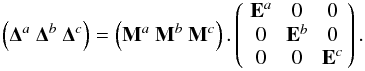 Mathematical equation: \appendix \setcounter{section}{7} \begin{equation} \left({\bf \Delta}^a \ {\bf \Delta}^b \ {\bf \Delta}^c \right) = \left({\bf M}^a \ {\bf M}^b \ {\bf M}^c \right). \matthreethree{{\bf E}^a}{0}{0} {0}{{\bf E}^b}{0} {0}{0}{{\bf E}^c}. \end{equation}