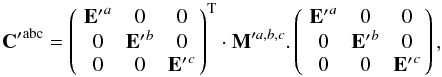Mathematical equation: \appendix \setcounter{section}{7} \begin{equation} {{\bf C}'}^{\rm abc} = \matthreethree{{{\bf E}'}^a}{0}{0} {0}{{{\bf E}'}^b}{0} {0}{0}{{{\bf E}'}^c}^{\rm T} \cdot {\bf M}'^{a,b,c}. \matthreethree{{{\bf E}'}^a}{0}{0} {0}{{{\bf E}'}^b}{0} {0}{0}{{{\bf E}'}^c}, \end{equation}