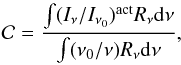 Mathematical equation: \appendix \setcounter{section}{1} \begin{equation} \label{cc_1} {\cal C} = \frac{\int (I_{\nu}/I_{\nu_0})^{\mathrm{act}}{ R_{\nu} {\rm d} \nu}}{\int (\nu_0/\nu) R_{\nu} {\rm d} \nu} , \end{equation}