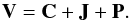 Mathematical equation: \appendix \setcounter{section}{3} \begin{equation} {\bf V} = {\bf C} + {\bf J}+ {\bf P} . \end{equation}