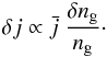 Mathematical equation: \begin{eqnarray} \delta j \propto \bar{j}\ \frac{\delta n_{\rm g}}{n_{\rm g}}\cdot \end{eqnarray}