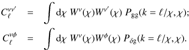 Mathematical equation: \begin{eqnarray} \label{eqn:cibcib} C_\ell^{\nu \nu'} &=& \int {\rm d}\chi \; W^{\nu}(\chi) W^{\nu'}(\chi) \; P_{\rm gg}(k=\ell/\chi,\chi);\nonumber \\ C_\ell^{\nu \phi} &=& \int {\rm d}\chi \; W^{\nu}(\chi) W^{\phi}(\chi) \; P_{\delta {\rm g}}(k=\ell/\chi,\chi). \end{eqnarray}