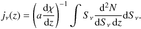 Mathematical equation: \begin{eqnarray} j_\nu(z) = \left(a {{\rm d}\chi\over {\rm d}z}\right)^{-1} \int S_\nu \frac{{\rm d}^2N}{{\rm d}S_\nu \, {\rm d}z} {\rm d}S_\nu. \end{eqnarray}