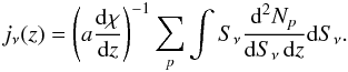 Mathematical equation: \begin{eqnarray} j_\nu(z) = \left(a {{\rm d}\chi\over {\rm d}z}\right)^{-1} \sum_{p} \int S_\nu \frac{{\rm d}^2N_{p}}{{\rm d}S_\nu \, {\rm d}z} {\rm d}S_\nu. \label{eqn:jtypes} \end{eqnarray}