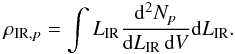 Mathematical equation: \begin{eqnarray} \rho_{{\rm IR},p} = \int L_{\rm IR} \frac{{\rm d}^2N_{p}}{{\rm d}L_{\rm IR} \, {\rm d}V} {\rm d}L_{\rm IR}. \end{eqnarray}