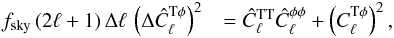 Mathematical equation: \begin{eqnarray} \label{eqn:anal_error} f_{\rm sky} \, (2\ell+1) \, \Delta\ell \, \left(\Delta \hat{C}_\ell^{{\rm T}\phi}\right)^2 &= \hat{C}_\ell^{{\rm TT}} \hat{C}_\ell^{\phi \phi} + \left(C_\ell^{{\rm T} \phi} \right)^2, \end{eqnarray}