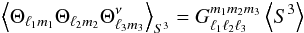 Mathematical equation: \begin{eqnarray} \left\langle \Theta_{\ell_1 m_1} \Theta_{\ell_2 m_2} \Theta_{\ell_3 m_3}^{\nu} \right\rangle_{S^3} = G_{\ell_1 \ell_2 \ell_3}^{m_1 m_2 m_3} \left\langle S^3 \right\rangle \end{eqnarray}