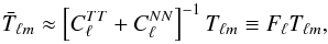 Mathematical equation: \begin{equation} \bar{T}_{{\elt}m} \approx \left[C_{\elt}^{TT} + C_{\elt}^{NN} \right]^{-1} T_{{\elt}m} \equiv F_{\elt} T_{{\elt}m}, \label{eqn:fl} \end{equation}