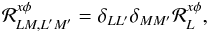 Mathematical equation: \begin{equation} {\cal R}^{x\phi}_{LM, L'M'} = \delta_{L L'} \delta_{M M'} {\cal R}_L^{x\phi}, \end{equation}