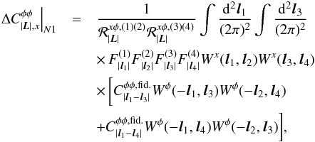 Mathematical equation: \begin{eqnarray} \left. \Delta C_{|\vec{L}|, x}^{\phi\phi} \right|_{\sc{N1}} &=& \frac{1}{ \resp_{|\vec{L}|}^{x\phi, (1)(2)} \resp_{|\vec{L}|}^{x\phi, (3)(4)} } \int \frac{{\rm d}^2 \vec{l}_1}{(2\pi)^2} \int \frac{{\rm d}^2 \vec{l}_3}{(2\pi)^2} \notag\\&&\times\, F^{(1)}_{ | \vec{l}_1 |} F^{(2)}_{ | \vec{l}_2 |} F^{(3)}_{ | \vec{l}_3 |} F^{(4)}_{ | \vec{l}_4 |} W^{x}( \vec{l}_1, \vec{l}_2 ) W^{x}( \vec{l}_3, \vec{l}_4 ) \notag\\ && \times\,\bigg[ C_{ | \vec{l}_1 - \vec{l}_3 | }^{\phi\phi, {\rm fid.}} W^{\phi}( -\vec{l}_1, \vec{l}_3 ) W^{\phi}( -\vec{l}_2, \vec{l}_4 ) \notag\\&& + C_{ | \vec{l}_1 - \vec{l}_4 | }^{\phi\phi, {\rm fid.}} W^{\phi}( -\vec{l}_1, \vec{l}_4 ) W^{\phi}( -\vec{l}_2, \vec{l}_3 ) \bigg], \label{eqn:n1} \end{eqnarray}