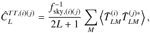 Mathematical equation: \begin{equation} \hat{C}^{TT, (i)(j)}_L = \frac{f_{{\rm sky}, {(i)(j)}}^{-1}}{2L+1} \sum_{M} \left< \bar{T}^{(i)}_{LM} \bar{T}^{(j)*}_{LM} \right>, \end{equation}