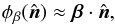 Mathematical equation: \begin{equation} \phi_{\beta}(\hatn) \approx \vec{\beta} \cdot \hatn, \end{equation}