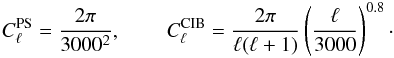 Mathematical equation: \begin{eqnarray} C_{\elt}^{\rm PS} = \frac{2\pi}{3000^2}, \hspace{0.3in} C_{\elt}^{\rm CIB} = \frac{2\pi}{\elt(\elt+1)} \left( \frac{\elt}{3000} \right)^{0.8}\cdot \end{eqnarray}