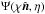 Mathematical equation: \hbox{$\Psi( \chi \hatn, \eta )$}
