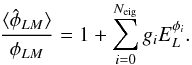 Mathematical equation: \begin{equation} \frac{\langle \hat{\phi}_{LM}\rangle }{\phi_{LM}} = 1 + \sum_{i=0}^{N_{\rm eig}} g_i E^{\phi_i}_{L}. \end{equation}