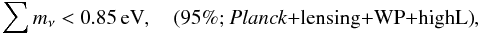 Mathematical equation: \begin{equation} \sum m_\nu < 0.85\,\mathrm{eV}, \quad \mbox{(95\%; \planck+\lensing+\WP+\highL)}, \nonumber \end{equation}