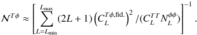 Mathematical equation: \begin{equation} \norm^{T\phi} \approx \left[ \sum_{L=L_{\rm min}}^{L_{\rm max}} (2L+1) \left( C_{L}^{T \phi, {\rm fid.}} \right)^2/(C_{L}^{TT} N_{L}^{\phi \phi}) \right]^{-1}. \end{equation}