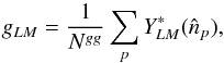 Mathematical equation: \begin{equation} g_{LM} = \frac{1}{N^{gg}} \sum_{p} Y_{LM}^*(\hat{n}_p), \end{equation}