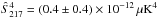 Mathematical equation: \hbox{$\hat{S}^{4}_{217} = (0.4 \pm 0.4) \times 10^{-12}\, \mu \rm K^4$}