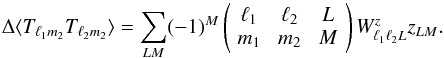 Mathematical equation: \begin{equation} \Delta \langle T_{\elt_1 m_2} T_{\elt_2 m_2} \rangle = \sum_{LM} (-1)^M \threej{\elt_1}{\elt_2}{L}{m_1}{m_2}{M} W^{z}_{\elt_1 \elt_2 L} z_{LM}. \label{eqn:tcov_aniso3} \end{equation}