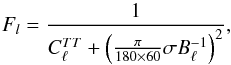 Mathematical equation: \appendix \setcounter{section}{2} \begin{equation} F_l = \frac{1}{C_{\elt}^{TT} + \left( \frac{\pi}{180 \times 60} \sigma B_{\elt}^{-1} \right)^2 }, \label{eqn:flnlev} \end{equation}