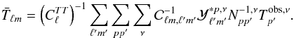 Mathematical equation: \appendix \setcounter{section}{2} \begin{equation} \bar{T}_{{\elt}m} = \left( C_{\elt}^{TT} \right)^{-1} \sum_{{\elt}' m'} \sum_{p p'} \sum_{\nu} {\cal C}_{{\elt}m, {\elt}'m'}^{-1} {\cal Y}_{{\elt}'m'}^{* p, \nu} N_{p p'}^{-1, \nu} T^{\rm obs, \nu}_{p'}. \label{eqn:cinvfilt} \end{equation}
