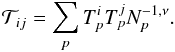 Mathematical equation: \appendix \setcounter{section}{2} \begin{equation} {\cal T}_{ij} = \sum_{p} T_{p}^{i} T^{j}_{p} N_{p}^{-1, \nu}. \end{equation}