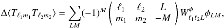Mathematical equation: \begin{equation} \Delta \langle T_{\elt_1 m_1} T_{\elt_2 m_2} \rangle = \sum_{LM} (-1)^M \threej{\elt_1}{\elt_2}{L}{m_1}{m_2}{-M} W_{\elt_1 \elt_2 L}^{\phi} \phi_{LM}, \label{eqn:tt_p_form} \end{equation}