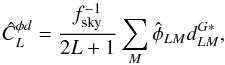 Mathematical equation: \appendix \setcounter{section}{3} \begin{equation} \hat{C}_L^{\phi d} = \frac{f_{\rm sky}^{-1}}{2L+1} \sum_M \hat{\phi}_{LM} d_{LM}^{G*}, \end{equation}