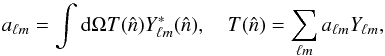 Mathematical equation: \begin{equation} a_{\ell m} = \int {\rm d}\Omega T(\hat{n}) Y^{*}_{\ell m}(\hat{n}), \quad T(\hat n)=\sum_{\ell m} a_{\ell m} Y_{\ell m} , \end{equation}