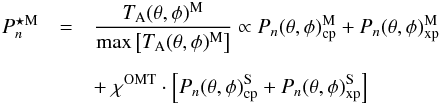 Mathematical equation: \appendix \setcounter{section}{2} \begin{eqnarray} \label{eq:pnmeasM} P_{n}^{\star\rm M} &=& {T_{\rm A}(\theta,\phi)^{{\rm M}} \over \max\left[T_{\rm A}(\theta,\phi)^{\rm M}\right]} \propto P_{n}(\theta,\phi)^{\rm M}_{\rm cp} + P_{n}(\theta,\phi)^{\rm M}_{\rm xp} \nonumber \\[2mm] &&+\; \chi^{{\rm OMT}} \cdot \left[P_{n}(\theta,\phi)^{\rm S}_{\rm cp} + P_{n}(\theta,\phi)^{\rm S}_{\rm xp} \right] \end{eqnarray}