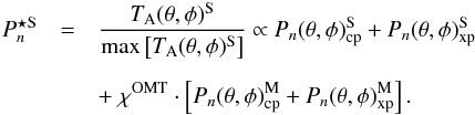 Mathematical equation: \appendix \setcounter{section}{2} \begin{eqnarray} \label{eq:pnmeasS} P_{n}^{\star\rm S} &=& {T_{\rm A}(\theta,\phi)^{{\rm S}} \over \max\left[T_{\rm A}(\theta,\phi)^{\rm S}\right]} \propto P_{n}(\theta,\phi)^{\rm S}_{\rm cp} + P_{n}(\theta,\phi)^{\rm S}_{\rm xp} \nonumber \\[2mm] &&+\;\chi^{{\rm OMT}} \cdot \left[ P_{n}(\theta,\phi)^{\rm M}_{\rm cp} + P_{n}(\theta,\phi)^{\rm M}_{\rm xp} \right] . \end{eqnarray}