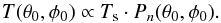 Mathematical equation: \appendix \setcounter{section}{2} \begin{equation} T(\theta_0,\phi_0) \propto T_{\rm s}\cdot P_{n}(\theta_0,\phi_0). \end{equation}