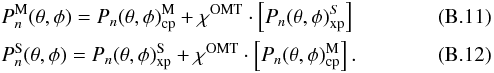 Mathematical equation: \appendix \setcounter{section}{2} \begin{eqnarray} \label{eq:pnMpol} &&P_{n}^{\rm M}(\theta,\phi) = P_{n}(\theta,\phi)_{\rm cp}^{\rm M} + \chi^{{\rm OMT}} \cdot \left [ P_{n}(\theta,\phi)_{\rm xp}^S\right ] \\ &&P_{n}^{\rm S}(\theta,\phi) = P_{n}(\theta,\phi)_{\rm xp}^{\rm S} + \chi^{{\rm OMT}} \cdot \left [ P_{n}(\theta,\phi)_{\rm cp}^{\rm M} \right ]. \end{eqnarray}