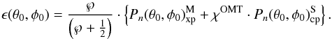Mathematical equation: \appendix \setcounter{section}{2} \begin{equation} \epsilon({\theta_0,\phi_0}) ={\wp\over\left (\wp + {1\over 2} \right)} \cdot \left\{ P_n(\theta_0,\phi_0)_{\rm xp}^{\rm M} +\chi^{{\rm OMT}} \cdot P_n(\theta_0,\phi_0)_{\rm cp}^{\rm S} \right\}. \end{equation}