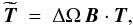 Mathematical equation: \begin{equation} \widetilde{\vec{T}} \ = \ \Delta\Omega \, \vec{B} \cdot \vec{T}, \end{equation}