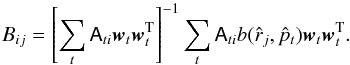Mathematical equation: \begin{equation} B_{ij} =\left[ \sum_{t} \tens{A}_{ti}\vec{w}_t \vec{w}_t^{\rm T} \right]^{-1}\sum_{t} \tens{A}_{ti} b(\hat{r}_j,\hat{p}_t)\vec{w}_t\vec{w}_t^{\rm T}. \end{equation}