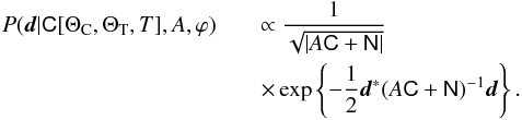 Mathematical equation: \begin{eqnarray} \label{eq:fullskylike} {P(\vec{d}| \mtrx{C}[ \Theta_\mathrm{C},\Theta_\mathrm{T},T],A,\varphi)}&&\propto \frac{1}{\sqrt{|A \mtrx{C} + \mtrx{ N}|}} \nonumber \\ && \times \exp\left\{ - \frac{1}{2} \vec{d}^* (A \mtrx{ C} + \mtrx{ N} )^{-1} \vec{d} \right\} . \end{eqnarray}