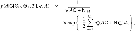 Mathematical equation: \begin{eqnarray} p( \fitdata | \mtrx{C}[ \Theta_\mathrm{C},\Theta_\mathrm{T},T],\varphi, A) &\propto& \frac{1}{\sqrt{|A \mtrx{ C} + \mtrx{ N} |_M}} \nonumber \\ &&\times \exp\left\{ - \frac{1}{2} \sum_{n=1}^{N_\mathrm{m}} d_n^* (A \mtrx{ C} + \mtrx{ N})^{-1}_{nn^\prime} d_{n^\prime} \right\} , \label{eq:L_modes} \end{eqnarray}