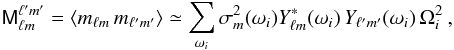 Mathematical equation: \begin{equation} \label{eqn:mnoise_covariance_harmonic} \mtrx{M}_{\ell m}^{\ell^\prime m^\prime} = \langle m_{\ell m} \, m_{\ell^\prime m^\prime} \rangle \simeq \sum_{\omega_i} \sigma_m^2(\omega_i) Y_{\ell m}^\ast(\omega_i) \, Y_{\ell^\prime m^\prime}(\omega_i) \, \Omega_{i}^2 \spcend , \end{equation}
