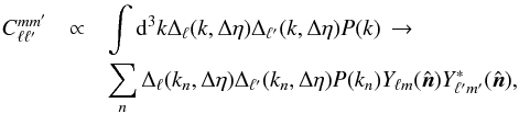 Mathematical equation: \begin{eqnarray} \label{topocorr} C_{\ell \ell'}^{m m'} &\propto&\int {\rm d}^3 k \Delta_{\ell}(k, \Delta\eta) \Delta_{\ell'}(k, \Delta\eta) P(k) \, \rightarrow \nonumber \\ &&\sum_{n} \Delta_{\ell}(k_n, \Delta\eta) \Delta_{\ell'}(k_n, \Delta\eta) P(k_n) Y_{\ell m}({\hat{\vec n}}) Y_{\ell' m'}^* ({\hat{\vec n}}) , \end{eqnarray}