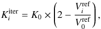 Mathematical equation: \begin{equation} K^\mathrm{iter}_i = K_0 \times \left(2 - \frac{V^\mathrm{ref}_i}{V^\mathrm{ref}_0}\right), \end{equation}