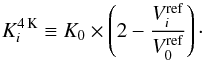 Mathematical equation: \begin{equation} K^{4\,{\rm K}}_i \equiv K_0 \times \left(2 - \frac{V^\mathrm{ref}_i}{V^\mathrm{ref}_0}\right)\cdot \end{equation}