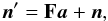 Mathematical equation: \begin{equation} \vec{n}' = {\bf F}\vec{a}+\vec{n}, \end{equation}